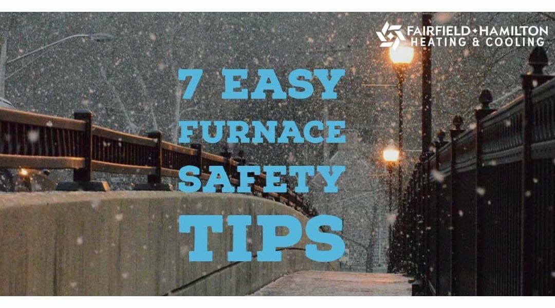 7 Easy Furnace Safety Tips From Fairfield-Hamilton Heating & Cooling