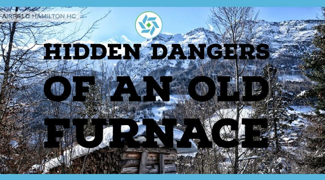 Hidden Dangers of an Old Furnace