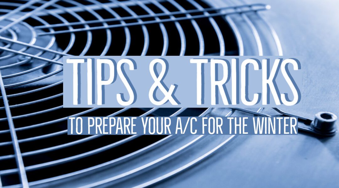 Tips & Tricks to Prepare Your A/C for the Winter 